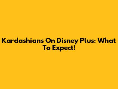 Kardashians On Disney Plus: What To Expect!