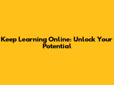 Keep Learning Online: Unlock Your Potential