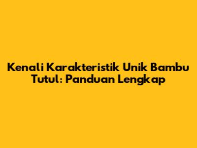 Kenali Karakteristik Unik Bambu Tutul: Panduan Lengkap