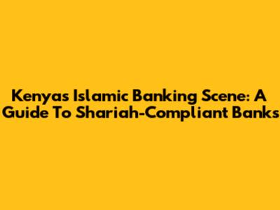 Kenya's Islamic Banking Scene: A Guide To Shariah-Compliant Banks