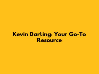 Kevin Darling: Your Go-To Resource