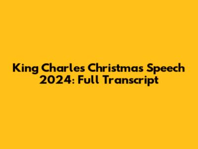 King Charles' Christmas Speech 2024: Full Transcript