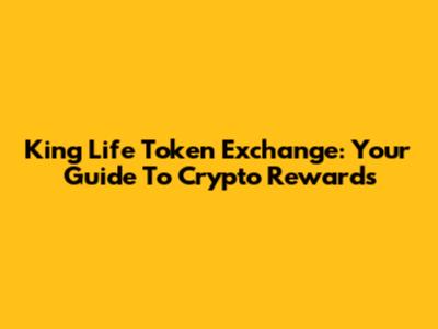 King Life Token Exchange: Your Guide To Crypto Rewards