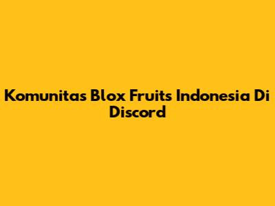 Komunitas Blox Fruits Indonesia Di Discord