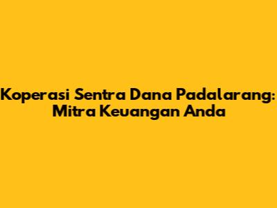 Koperasi Sentra Dana Padalarang: Mitra Keuangan Anda