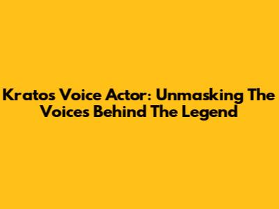 Kratos Voice Actor: Unmasking The Voices Behind The Legend