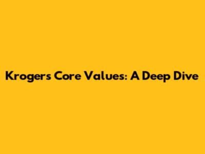 Kroger's Core Values: A Deep Dive