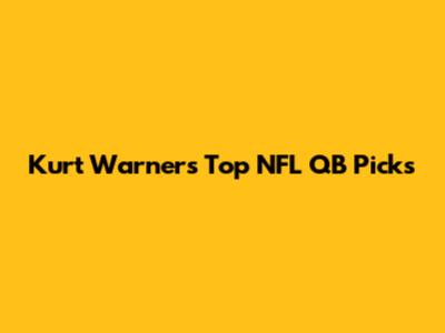 Kurt Warner's Top NFL QB Picks