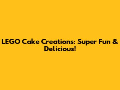 LEGO Cake Creations: Super Fun & Delicious!