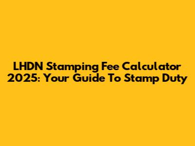LHDN Stamping Fee Calculator 2025: Your Guide To Stamp Duty