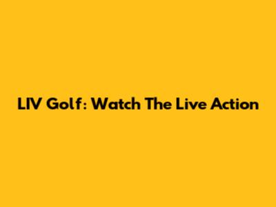 LIV Golf: Watch The Live Action