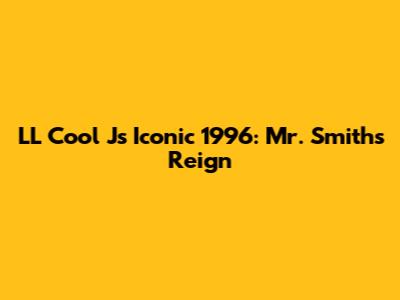 LL Cool J's Iconic 1996: Mr. Smith's Reign