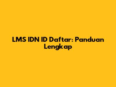 LMS IDN ID Daftar: Panduan Lengkap