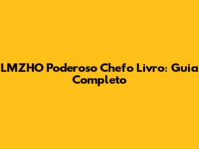 LMZHO Poderoso Chefo Livro: Guia Completo