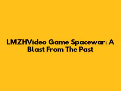 LMZHVideo Game Spacewar: A Blast From The Past