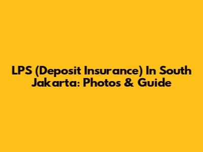 LPS (Deposit Insurance) In South Jakarta: Photos & Guide