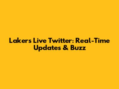 Lakers Live Twitter: Real-Time Updates & Buzz