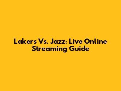 Lakers Vs. Jazz: Live Online Streaming Guide