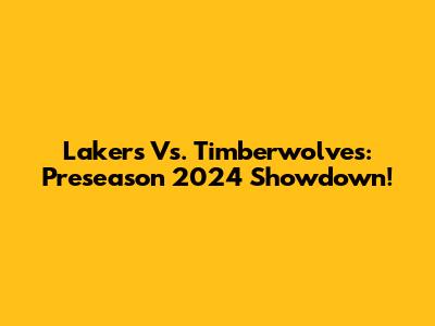 Lakers Vs. Timberwolves: Preseason 2024 Showdown!