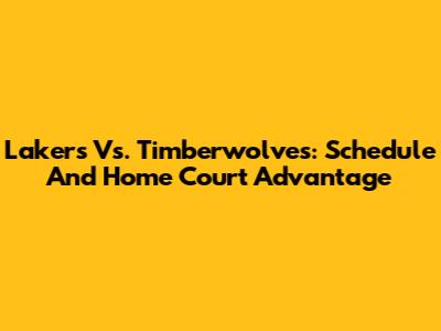 Lakers Vs. Timberwolves: Schedule And Home Court Advantage