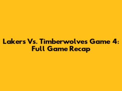 Lakers Vs. Timberwolves Game 4: Full Game Recap