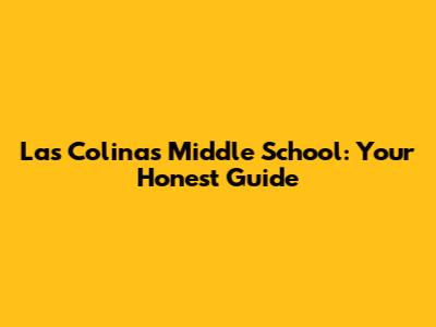 Las Colinas Middle School: Your Honest Guide