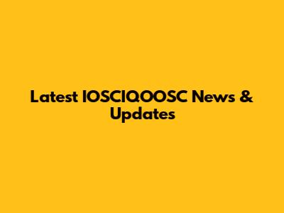 Latest IOSCIQOOSC News & Updates