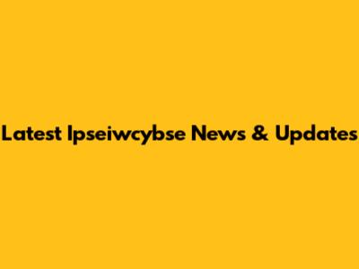Latest Ipseiwcybse News & Updates