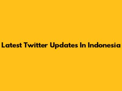 Latest Twitter Updates In Indonesia