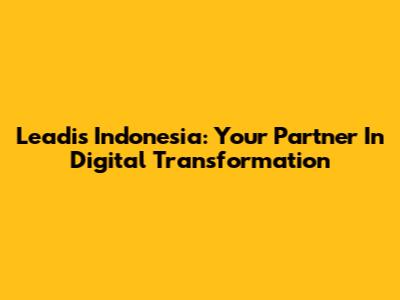 Leadis Indonesia: Your Partner In Digital Transformation