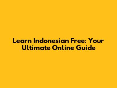 Learn Indonesian Free: Your Ultimate Online Guide