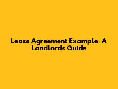 Lease Agreement Example: A Landlord's Guide