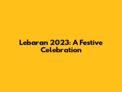 Lebaran 2023: A Festive Celebration