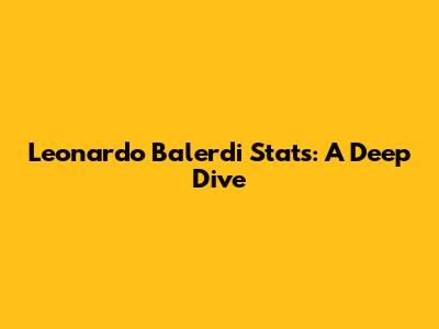 Leonardo Balerdi Stats: A Deep Dive