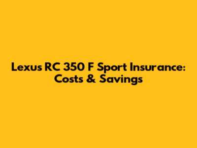 Lexus RC 350 F Sport Insurance: Costs & Savings