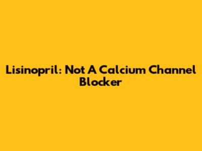 Lisinopril: Not A Calcium Channel Blocker
