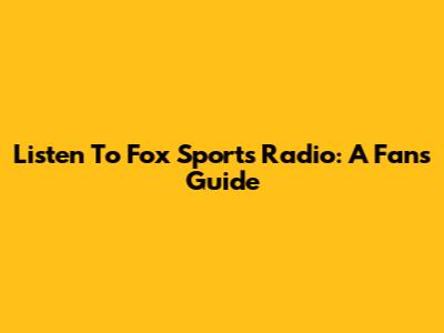 Listen To Fox Sports Radio: A Fan's Guide