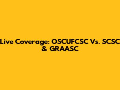 Live Coverage: OSCUFCSC Vs. SCSC & GRAASC