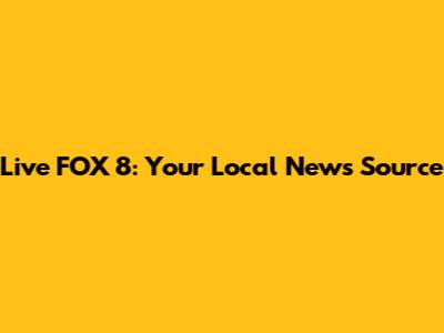 Live FOX 8: Your Local News Source