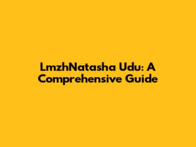 LmzhNatasha Udu: A Comprehensive Guide