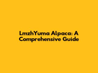 LmzhYuma Alpaca: A Comprehensive Guide