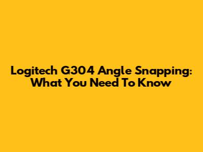 Logitech G304 Angle Snapping: What You Need To Know