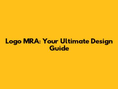 Logo MRA: Your Ultimate Design Guide
