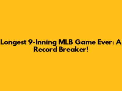 Longest 9-Inning MLB Game Ever: A Record Breaker!