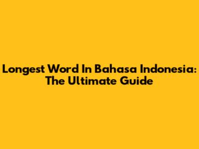Longest Word In Bahasa Indonesia: The Ultimate Guide