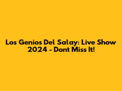 Los Genios Del Salay: Live Show 2024 - Don't Miss It!