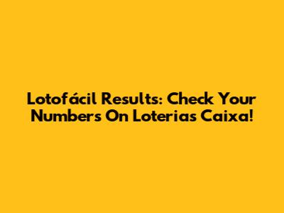 Lotofácil Results: Check Your Numbers On Loterias Caixa!