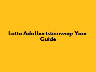 Lotto Adalbertsteinweg: Your Guide