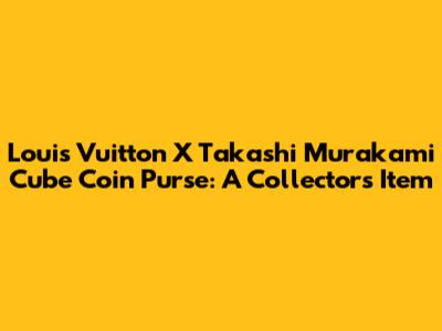 Louis Vuitton X Takashi Murakami Cube Coin Purse: A Collector's Item