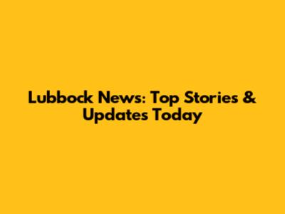 Lubbock News: Top Stories & Updates Today